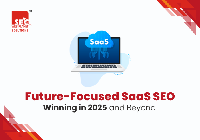 Future-Focused SaaS SEO Winning in 2025 and Beyond